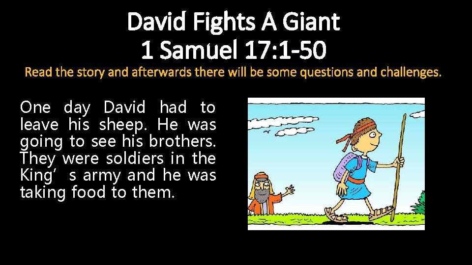 David Fights A Giant 1 Samuel 17: 1 -50 Read the story and afterwards