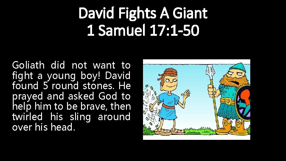 David Fights A Giant 1 Samuel 17: 1 -50 Goliath did not want to