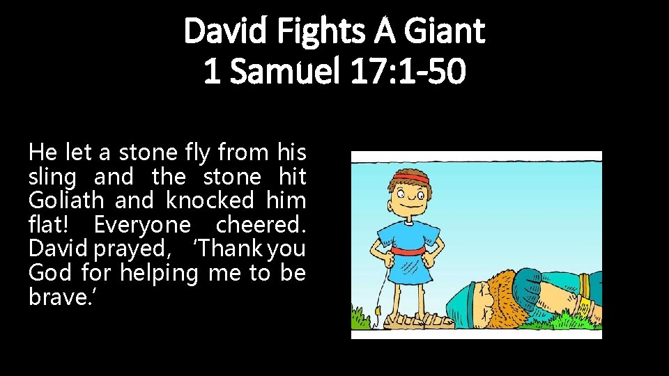 David Fights A Giant 1 Samuel 17: 1 -50 He let a stone fly