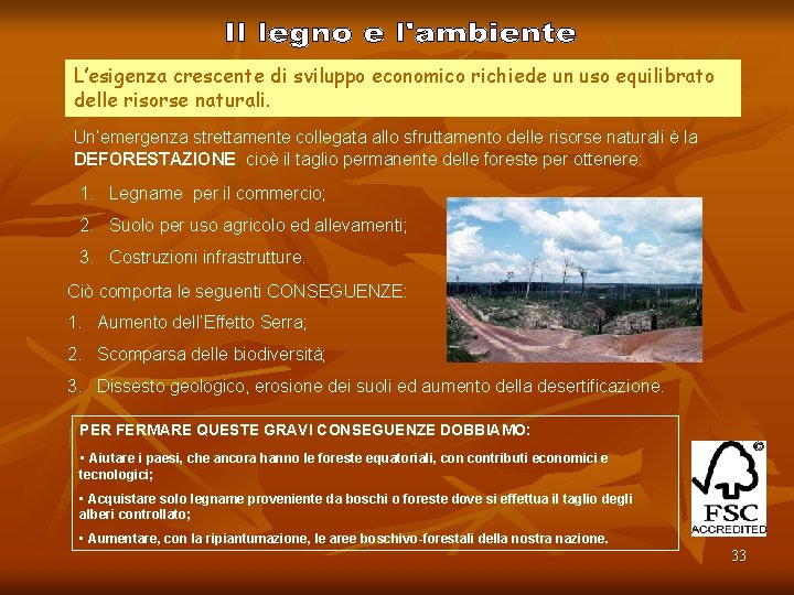 L’esigenza crescente di sviluppo economico richiede un uso equilibrato delle risorse naturali. Un’emergenza strettamente