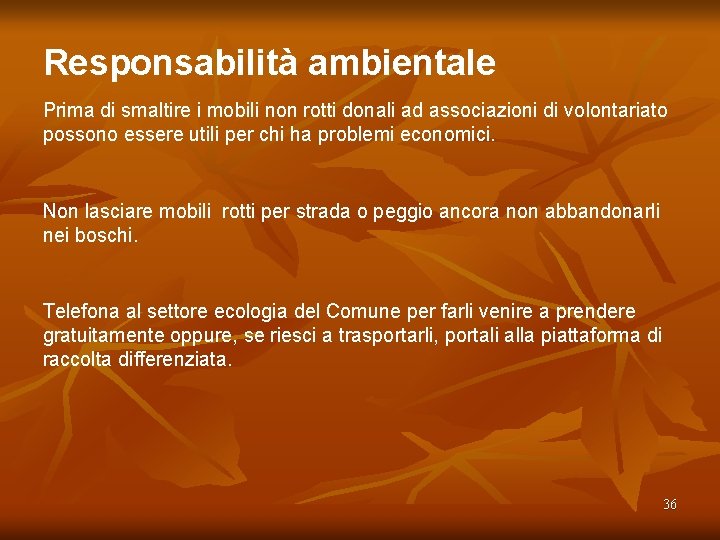 Responsabilità ambientale Prima di smaltire i mobili non rotti donali ad associazioni di volontariato