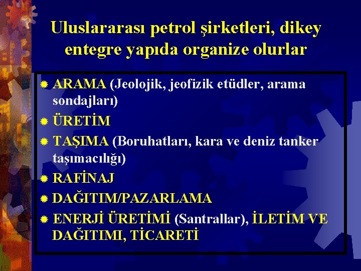 Uluslararası petrol şirketleri, dikey entegre yapıda organize olurlar ® ARAMA (Jeolojik, jeofizik etüdler, arama