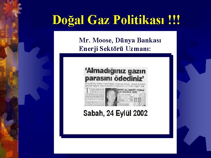 Doğal Gaz Politikası !!! Mr. Moose, Dünya Bankası Enerji Sektörü Uzmanı: 