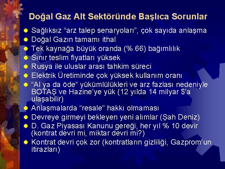 Doğal Gaz Alt Sektöründe Başlıca Sorunlar ® ® ® Sağlıksız “arz talep senaryoları”, çok