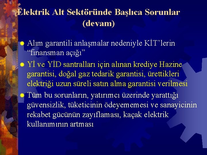 Elektrik Alt Sektöründe Başlıca Sorunlar (devam) ® Alım garantili anlaşmalar nedeniyle KİT’lerin “finansman açığı”