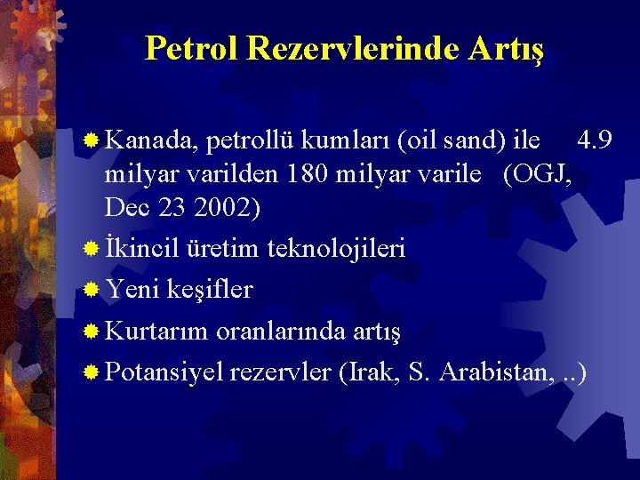 Petrol Rezervlerinde Artış ® Kanada, petrollü kumları (oil sand) ile 4. 9 milyar varilden