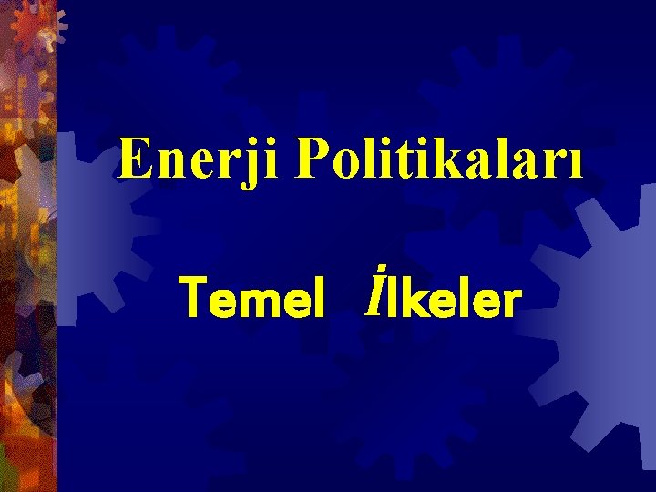 Enerji Politikaları Temel İlkeler Enerji Politikaları Temel İlkeler