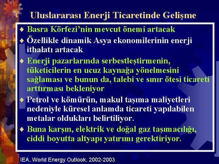 Uluslararası Enerji Ticaretinde Gelişme ¨ Basra Körfezi’nin mevcut önemi artacak ¨ Özellikle dinamik Asya