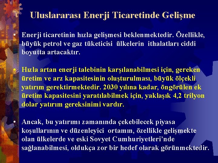 Uluslararası Enerji Ticaretinde Gelişme • Enerji ticaretinin hızla gelişmesi beklenmektedir. Özellikle, büyük petrol ve