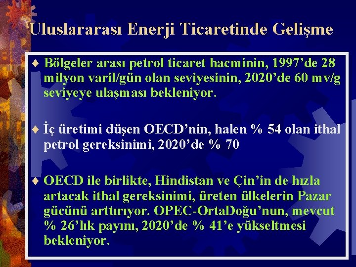 Uluslararası Enerji Ticaretinde Gelişme ¨ Bölgeler arası petrol ticaret hacminin, 1997’de 28 milyon varil/gün