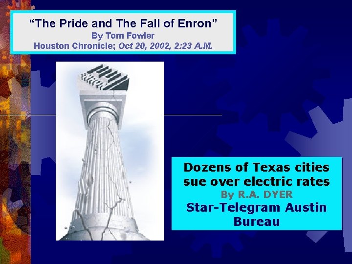“The Pride and The Fall of Enron” By Tom Fowler Houston Chronicle; Oct 20,