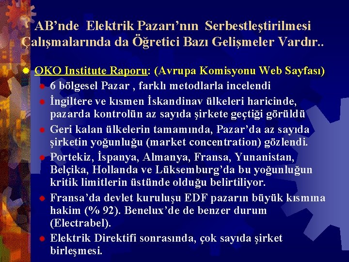 AB’nde Elektrik Pazarı’nın Serbestleştirilmesi Çalışmalarında da Öğretici Bazı Gelişmeler Vardır. . ® OKO Institute AB’nde Elektrik Pazarı’nın Serbestleştirilmesi Çalışmalarında da Öğretici Bazı Gelişmeler Vardır. . ® OKO Institute