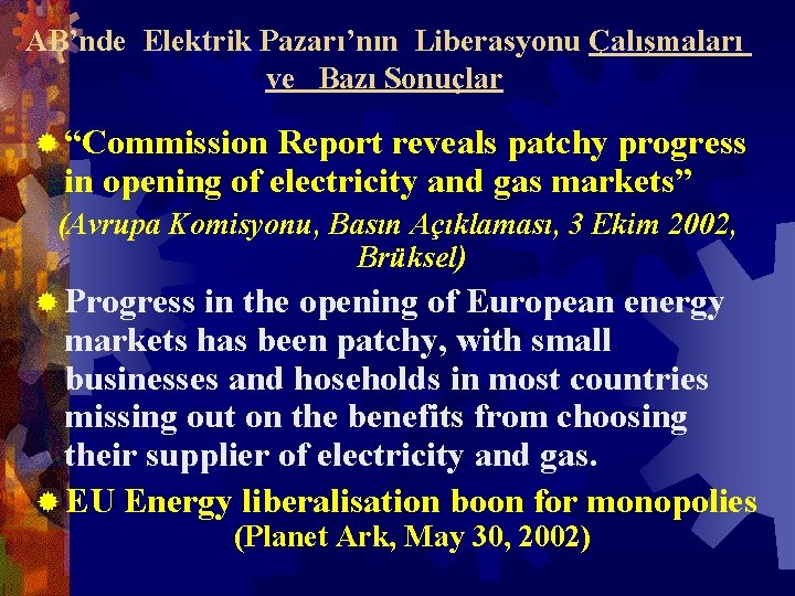 AB’nde Elektrik Pazarı’nın Liberasyonu Çalışmaları ve Bazı Sonuçlar ® “Commission Report reveals patchy progress