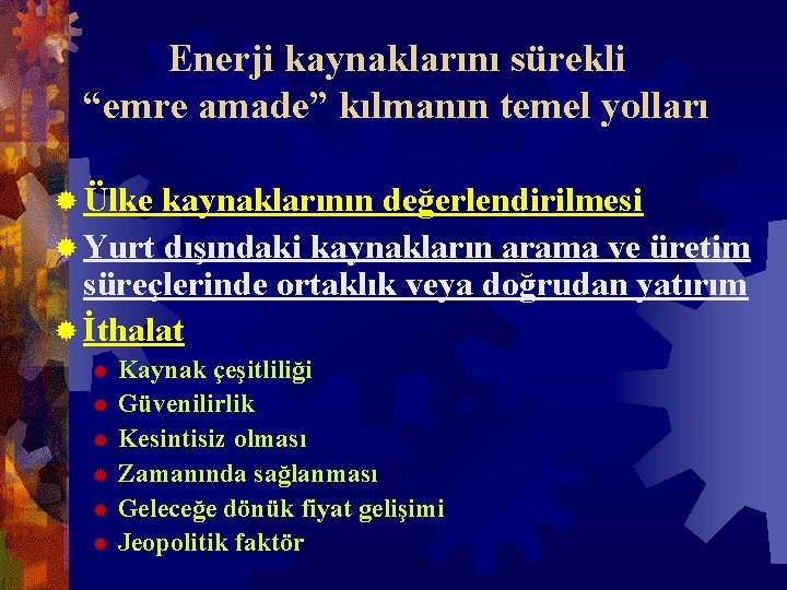 Enerji kaynaklarını sürekli “emre amade” kılmanın temel yolları ® Ülke kaynaklarının değerlendirilmesi ® Yurt