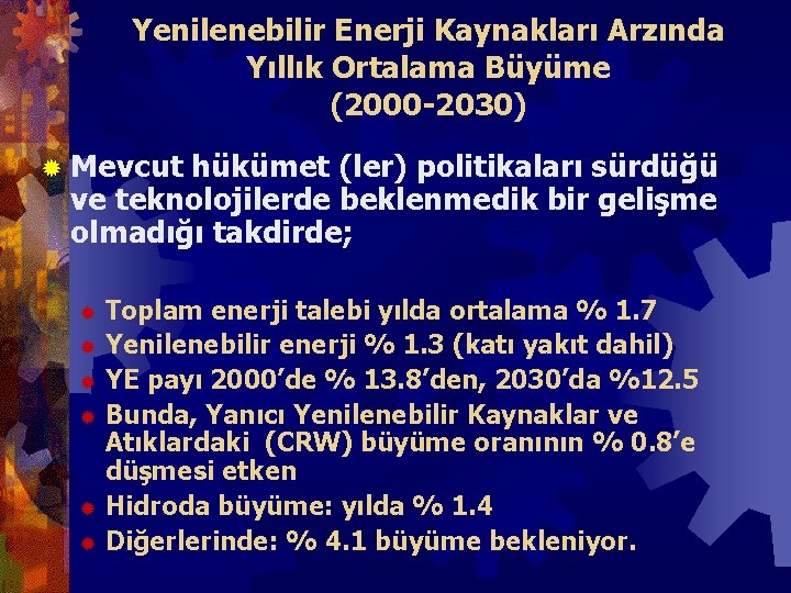 Yenilenebilir Enerji Kaynakları Arzında Yıllık Ortalama Büyüme (2000 -2030) ® Mevcut hükümet (ler) politikaları