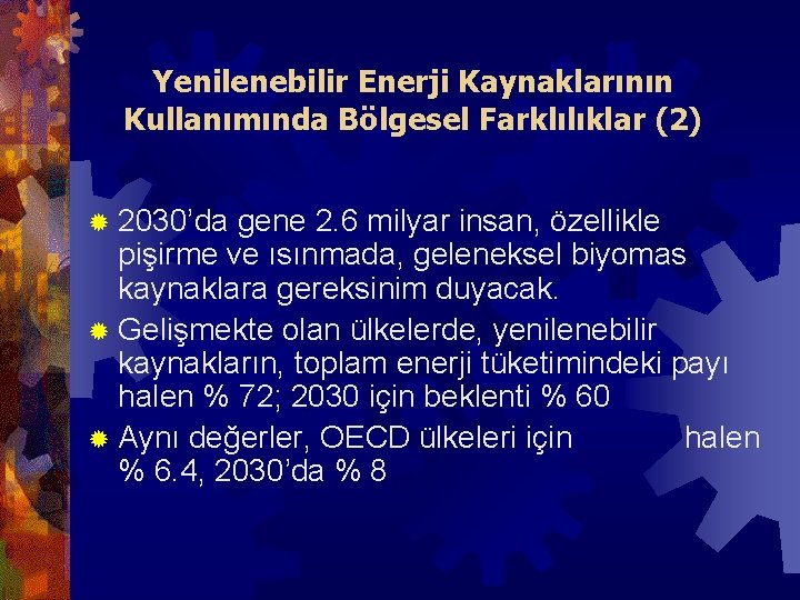 Yenilenebilir Enerji Kaynaklarının Kullanımında Bölgesel Farklılıklar (2) ® 2030’da gene 2. 6 milyar insan,