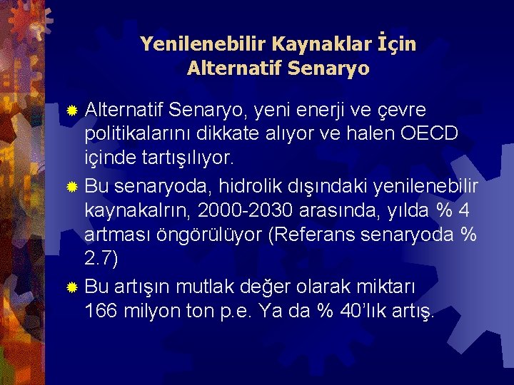 Yenilenebilir Kaynaklar İçin Alternatif Senaryo ® Alternatif Senaryo, yeni enerji ve çevre politikalarını dikkate