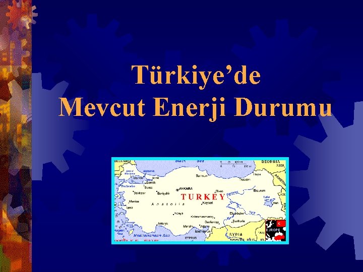 Türkiye’de Mevcut Enerji Durumu 