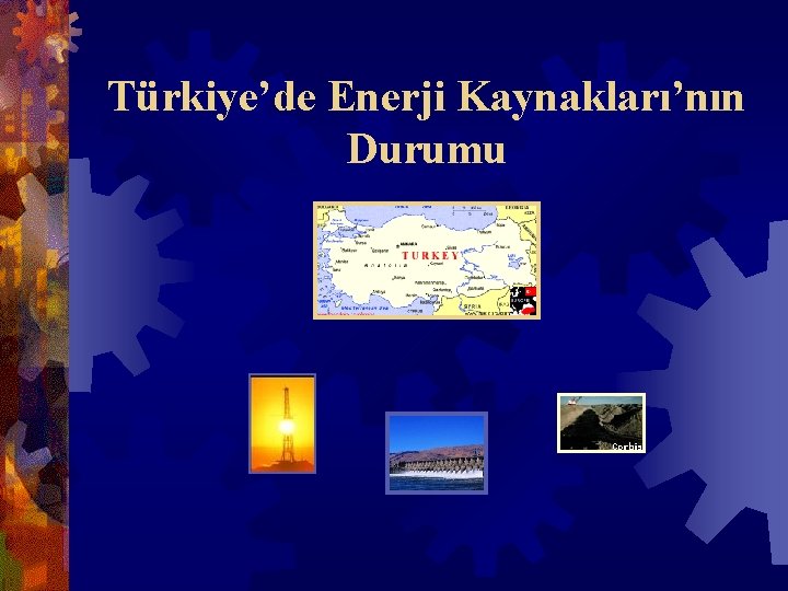 Türkiye’de Enerji Kaynakları’nın Durumu 