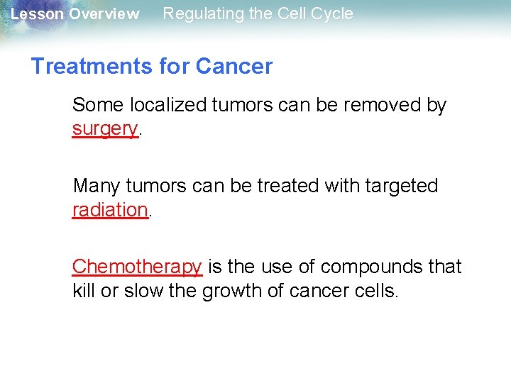 Lesson Overview Regulating the Cell Cycle Treatments for Cancer Some localized tumors can be