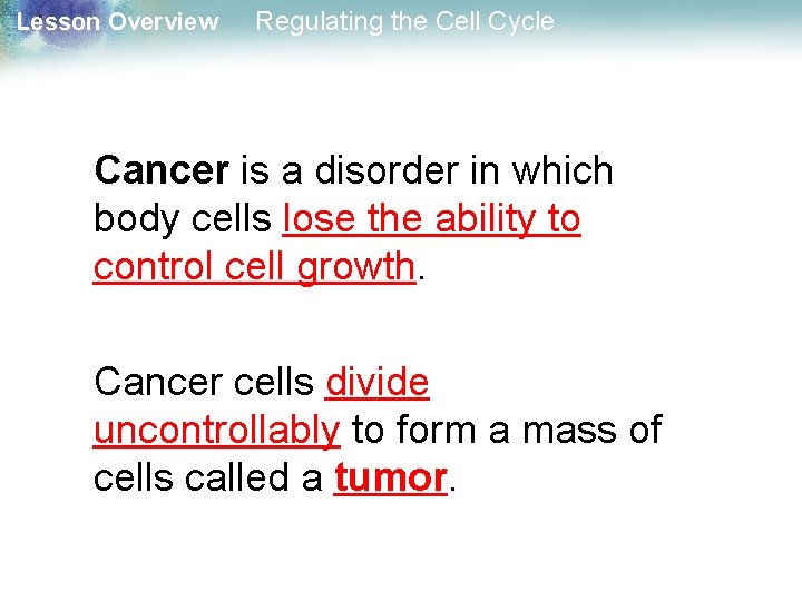 Lesson Overview Regulating the Cell Cycle Cancer is a disorder in which body cells