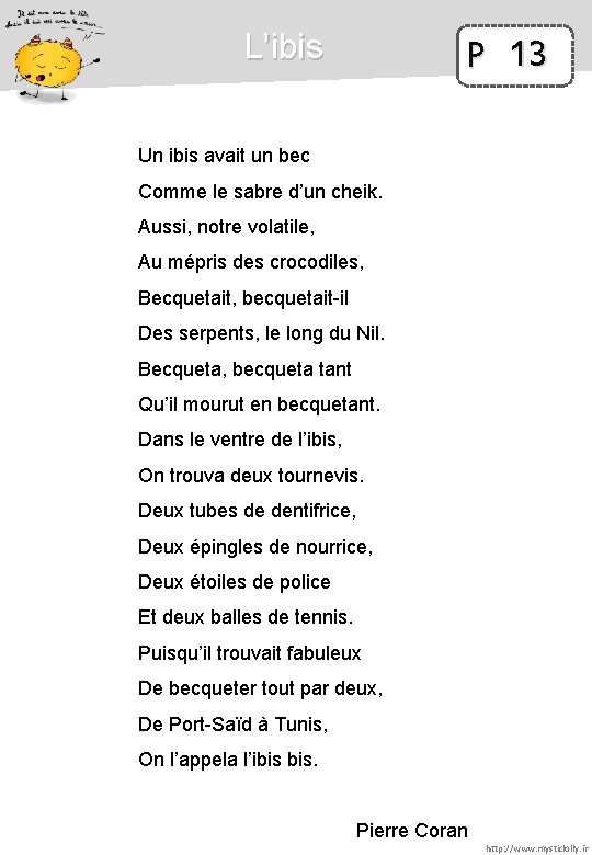 L’ibis P 13 Un ibis avait un bec Comme le sabre d’un cheik. Aussi,