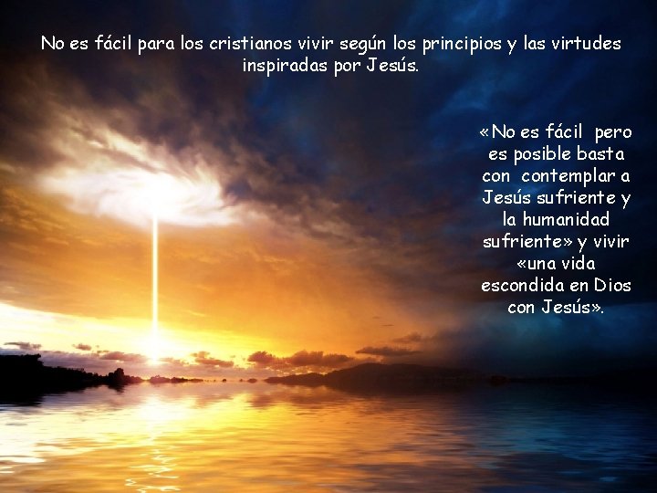 No es fácil para los cristianos vivir según los principios y las virtudes inspiradas