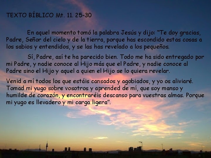 TEXTO BÍBLICO Mt. 11. 25 -30 En aquel momento tomó la palabra Jesús y