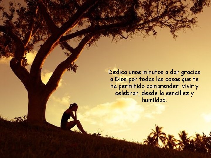 Dedica unos minutos a dar gracias a Dios por todas las cosas que te