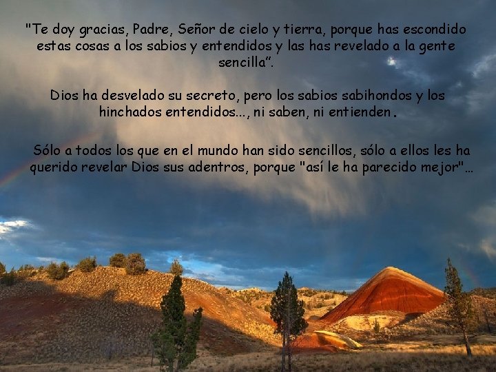 "Te doy gracias, Padre, Señor de cielo y tierra, porque has escondido estas cosas