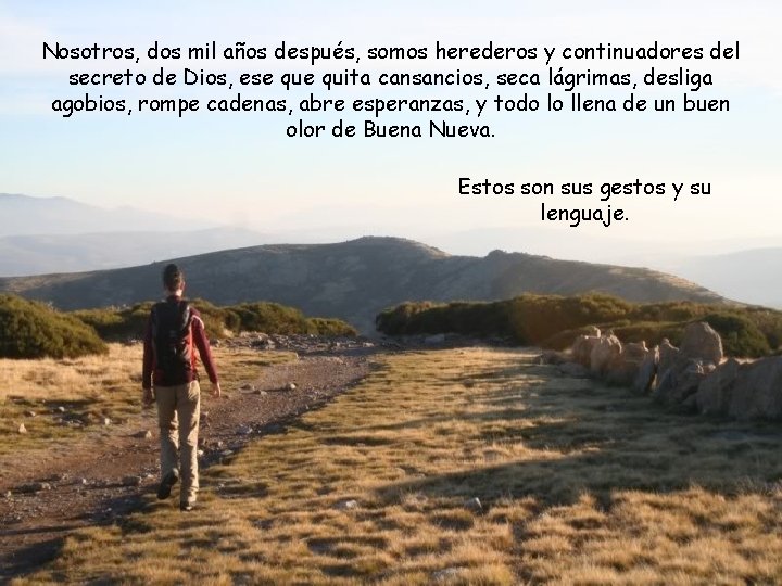 Nosotros, dos mil años después, somos herederos y continuadores del secreto de Dios, ese