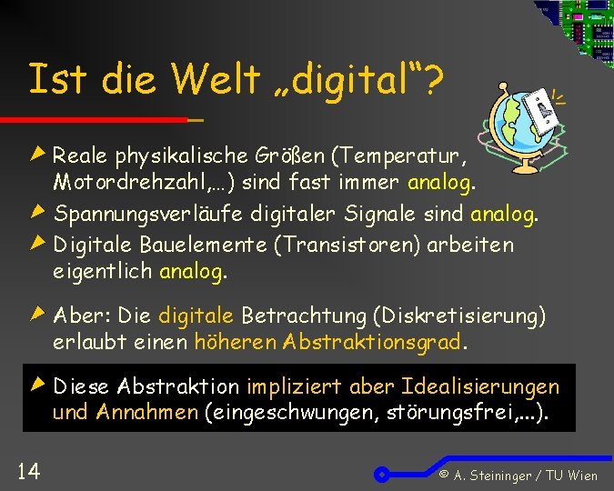 Ist die Welt „digital“? Reale physikalische Größen (Temperatur, Motordrehzahl, …) sind fast immer analog.