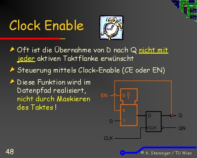 Clock Enable Oft ist die Übernahme von D nach Q nicht mit jeder aktiven