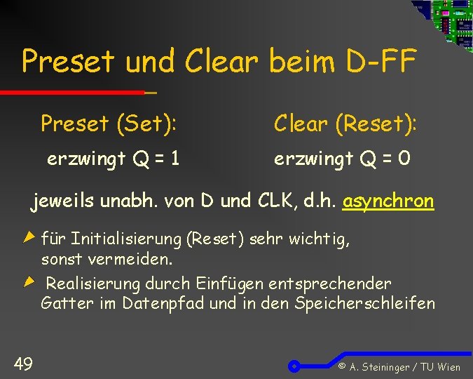 Preset und Clear beim D-FF Preset (Set): Clear (Reset): erzwingt Q = 1 erzwingt