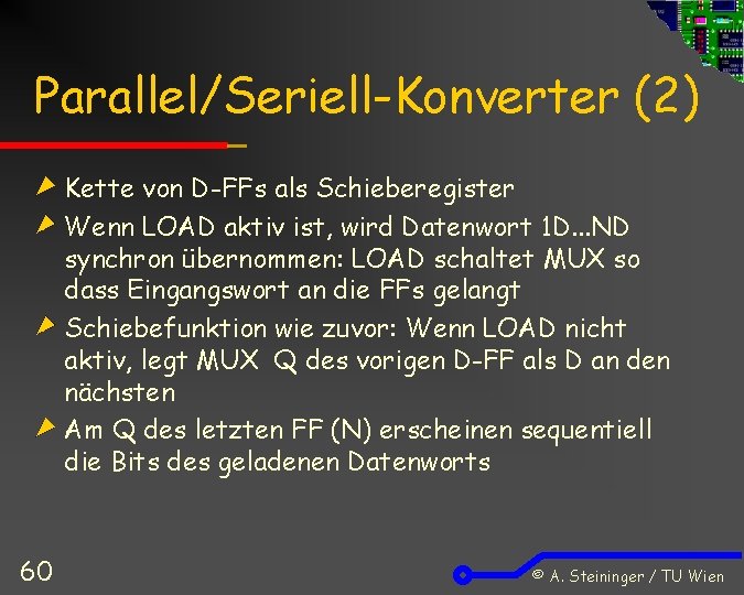 Parallel/Seriell-Konverter (2) Kette von D-FFs als Schieberegister Wenn LOAD aktiv ist, wird Datenwort 1