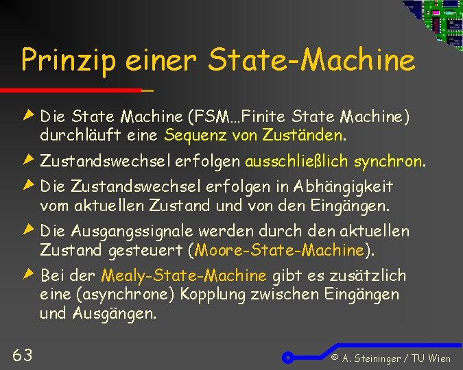 Prinzip einer State-Machine Die State Machine (FSM…Finite State Machine) durchläuft eine Sequenz von Zuständen.