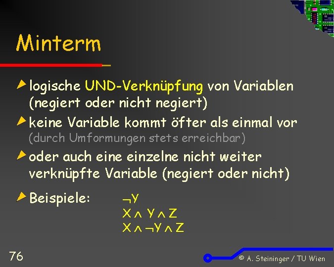 Minterm logische UND-Verknüpfung von Variablen (negiert oder nicht negiert) keine Variable kommt öfter als