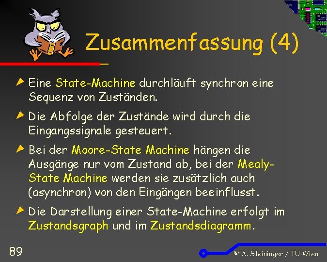 Zusammenfassung (4) Eine State-Machine durchläuft synchron eine Sequenz von Zuständen. Die Abfolge der Zustände