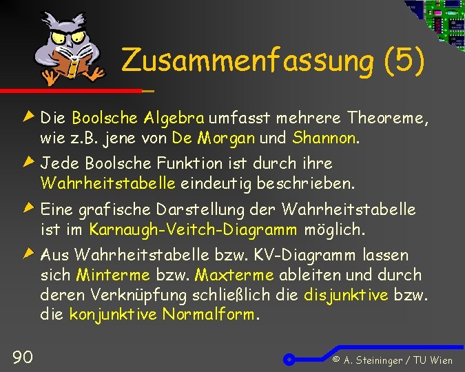 Zusammenfassung (5) Die Boolsche Algebra umfasst mehrere Theoreme, wie z. B. jene von De