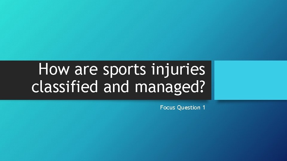 How are sports injuries classified and managed? Focus Question 1 