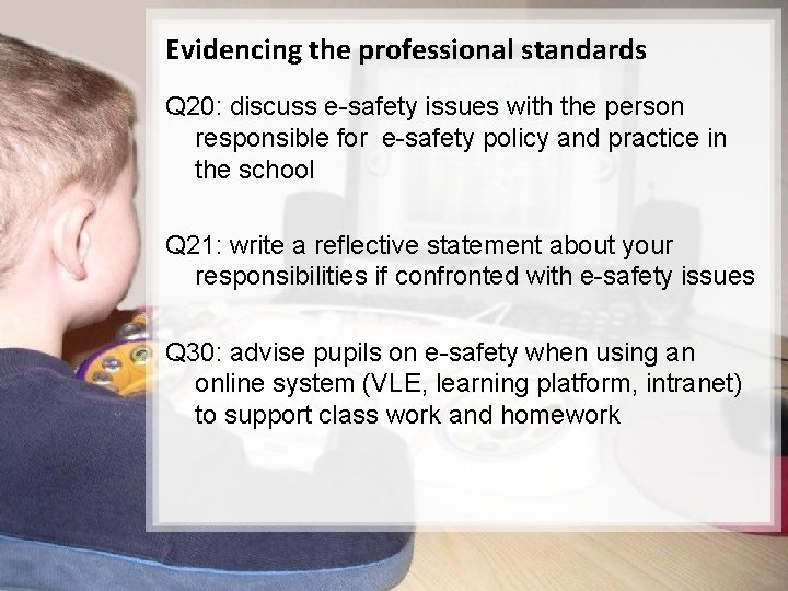 Evidencing the professional standards Q 20: discuss e-safety issues with the person responsible for