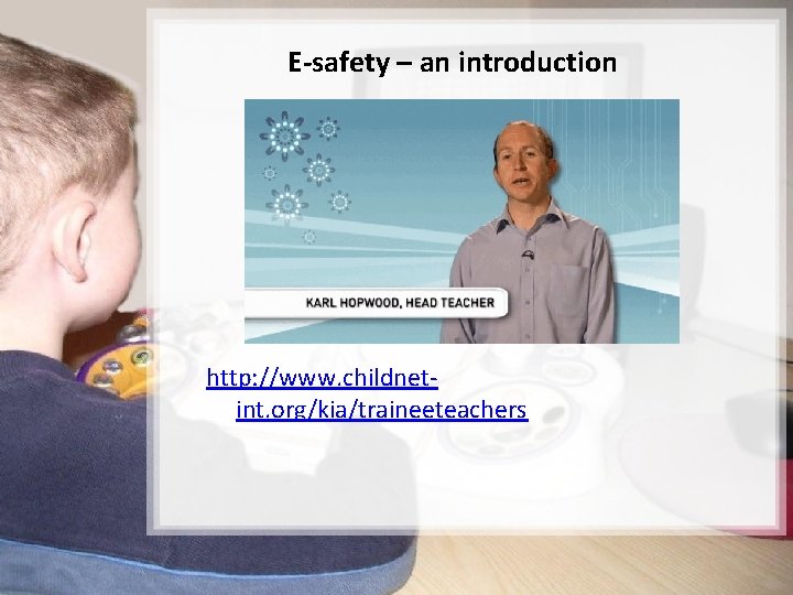 E-safety – an introduction http: //www. childnetint. org/kia/traineeteachers 5/15 