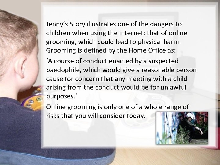 Jenny’s Story illustrates one of the dangers to children when using the internet: that