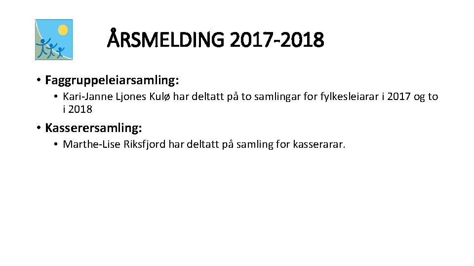 ÅRSMELDING 2017 -2018 • Faggruppeleiarsamling: • Kari-Janne Ljones Kulø har deltatt på to samlingar