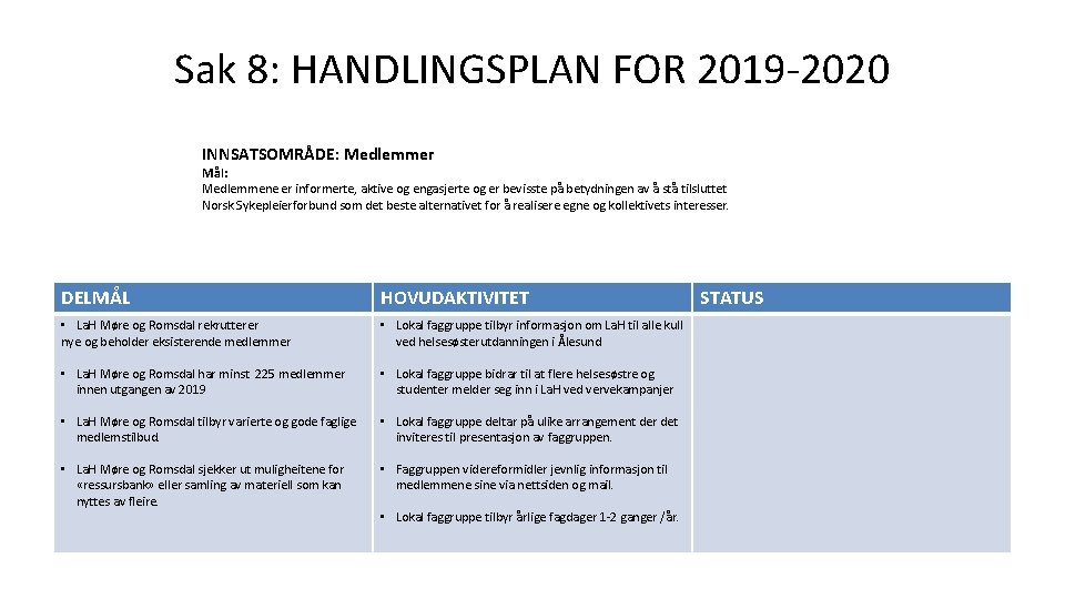 Sak 8: HANDLINGSPLAN FOR 2019 -2020 INNSATSOMRÅDE: Medlemmer Mål: Medlemmene er informerte, aktive og