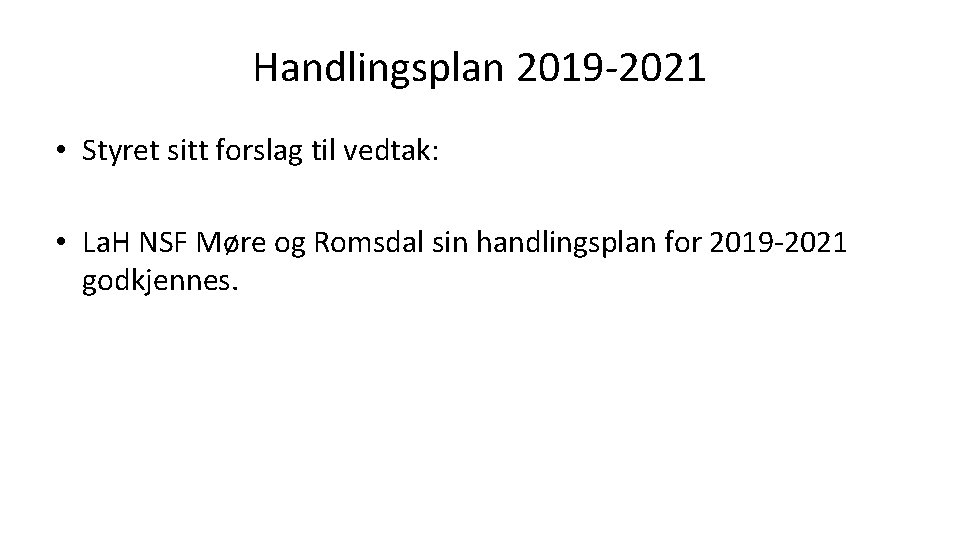 Handlingsplan 2019 -2021 • Styret sitt forslag til vedtak: • La. H NSF Møre