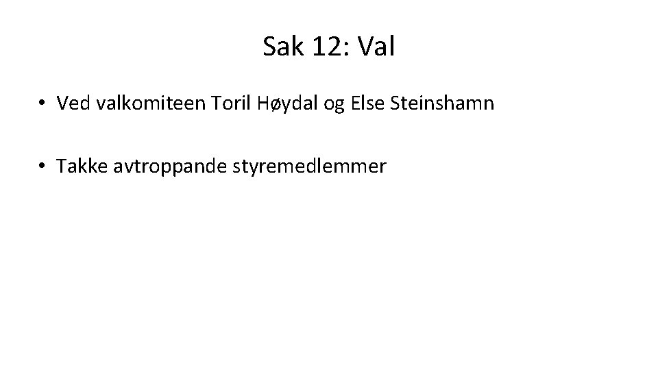 Sak 12: Val • Ved valkomiteen Toril Høydal og Else Steinshamn • Takke avtroppande