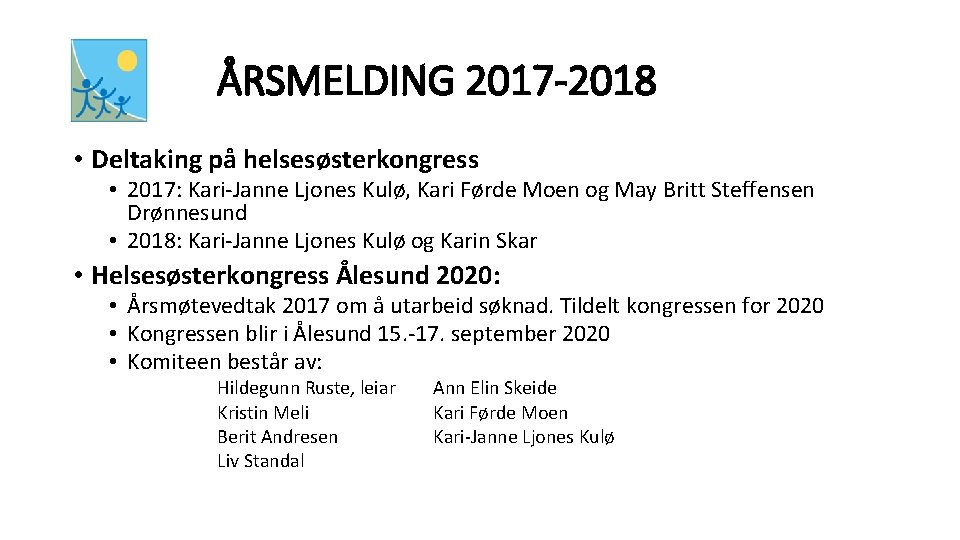 ÅRSMELDING 2017 -2018 • Deltaking på helsesøsterkongress • 2017: Kari-Janne Ljones Kulø, Kari Førde