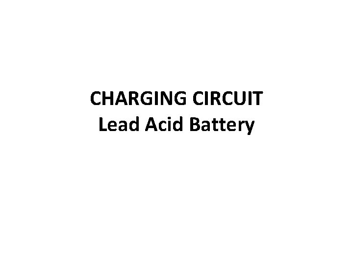CHARGING CIRCUIT Lead Acid Battery 