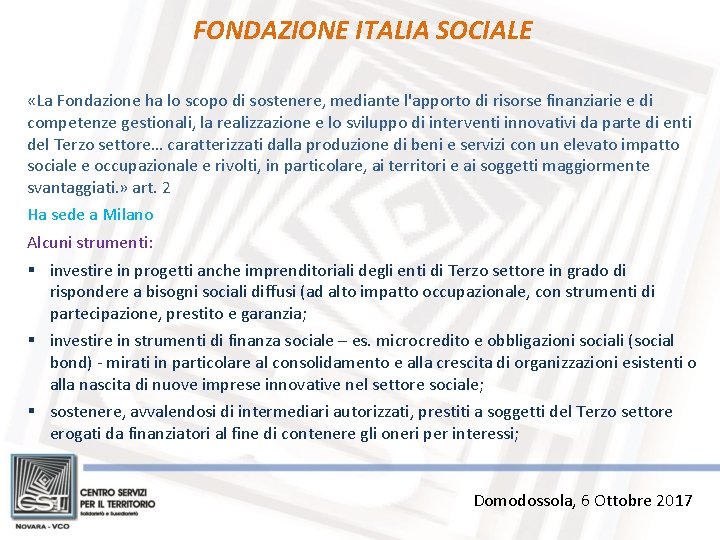 FONDAZIONE ITALIA SOCIALE «La Fondazione ha lo scopo di sostenere, mediante l'apporto di risorse